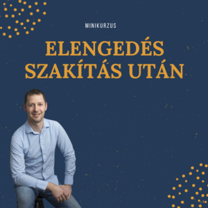 Elengedés Szakítás után Minikurzus
